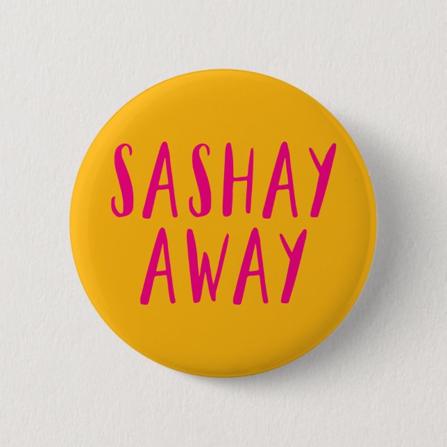 Sashay Away. Button (Front)