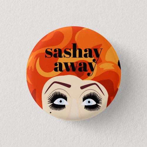Sashay Away Drag Queen Catchphrase Button