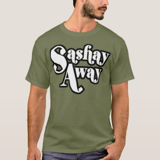Sashay Away Shantay you Stay tshirt_1 T-Shirt