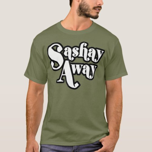 Sashay Away Shantay you Stay tshirt_1 T_Shirt
