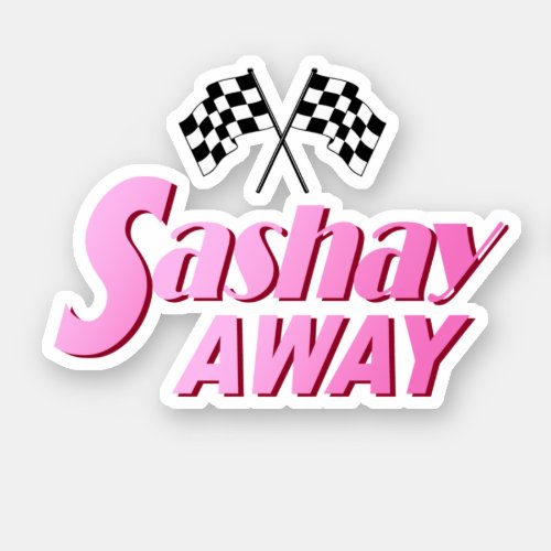 Sashay Away Sticker
