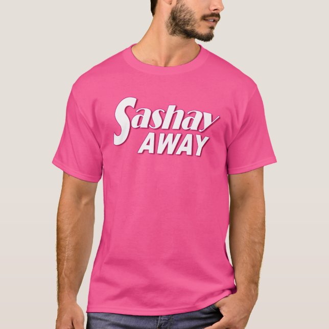 Sashay Away T-Shirt (Front)