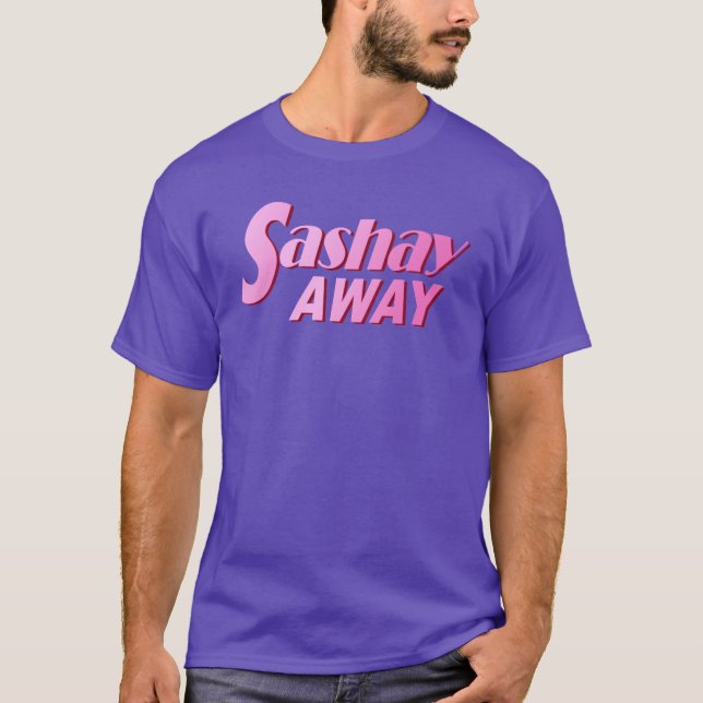 Sashay Away T-Shirt (Front)