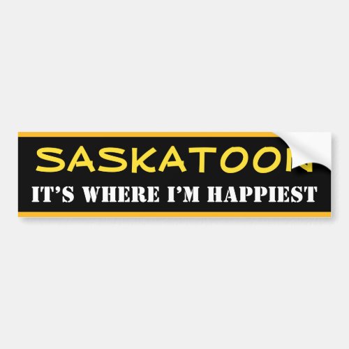SASKATOON _ ITâS WHERE IâM HAPPIEST Canada Bumper Sticker