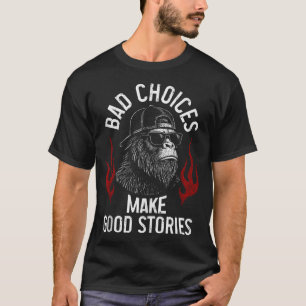 Sasquatch Bad Choices Make Good Stories Sarcastic T-Shirt