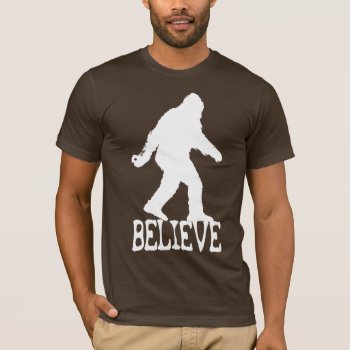 Sasquatch "believe" T-shirt by zarenmusic at Zazzle
