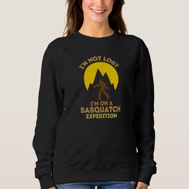 Sasquatch Expedition Adventure Design I'm Not Lost Sweatshirt (Front)