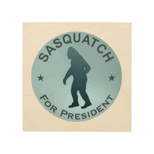 Sasquatch For President Wood Wall Decor