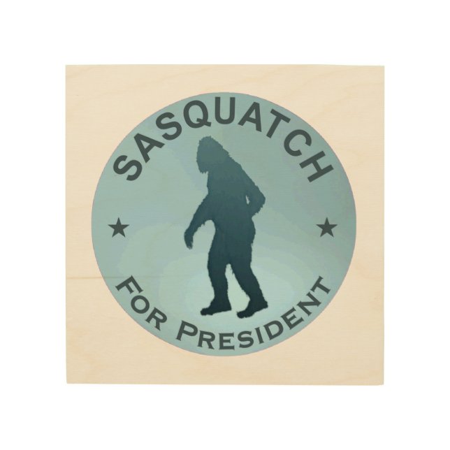 Sasquatch For President Wood Wall Decor (Front)