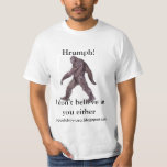 Sasquatch - I Don&#39;t Believe In You Either T-shirt at Zazzle