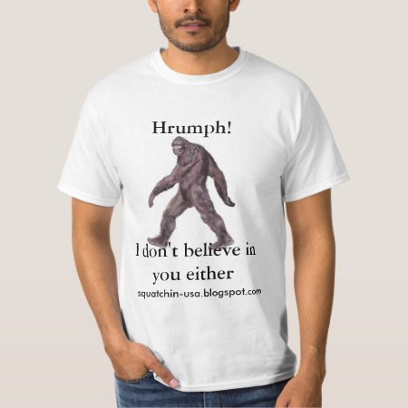 Sasquatch - I Don't Believe In You Either T-shirt