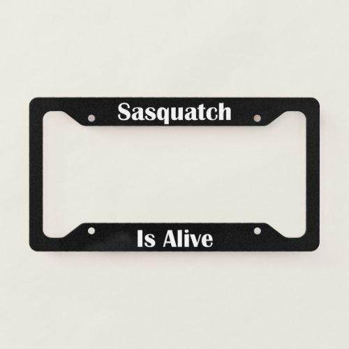 Sasquatch Is Alive  License Plate Frame