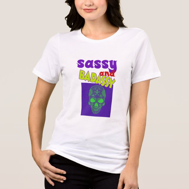 Sassy and badassy Tri-Blend shirt (Front)