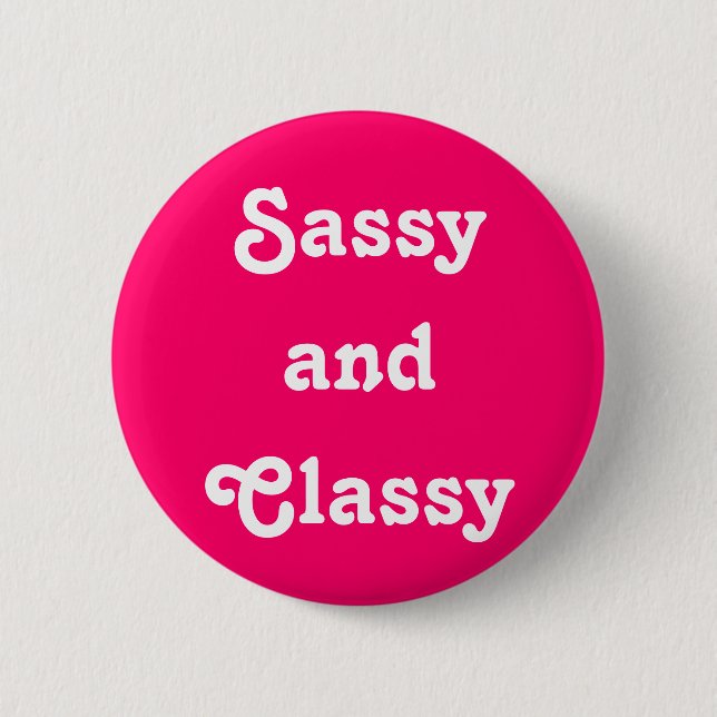 "Sassy and Classy" Button (Front)