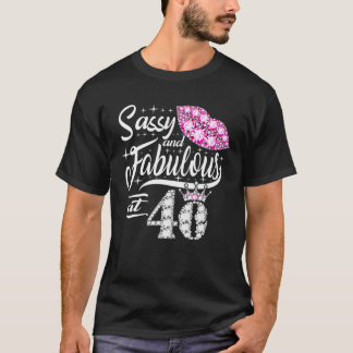 Sassy And Fabulous At 40 Years Old 40Th Birthday C T-Shirt