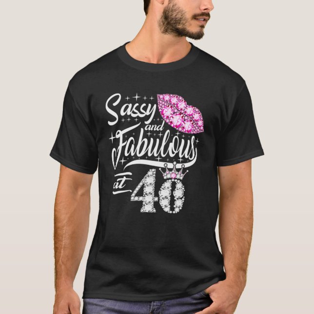 Sassy And Fabulous At 40 Years Old 40Th Birthday C T-Shirt (Front)