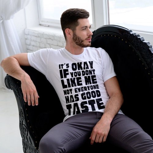 Sassy and witty Not Everyone Has Good Taste T_Shirt
