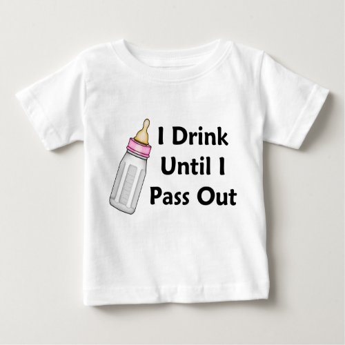 Sassy Baby Girl Bottle I Drink Until I Pass Out Baby T_Shirt