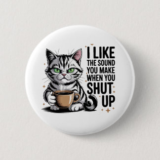 Sassy Cat Quote – “I Like the Sound You Make When Button