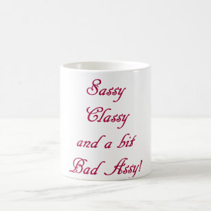 Sassy, Classy, & a bit Bad Assy Mug Humorous