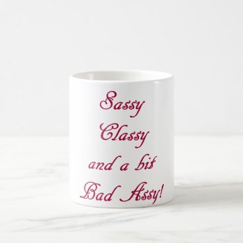 Sassy  Classy  & A Bit Bad Assy Mug Humorous by SterlingClouds at Zazzle