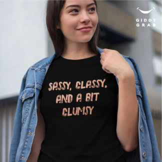 Sassy Classy and a Bit Clum Funny Character Quote T-Shirt