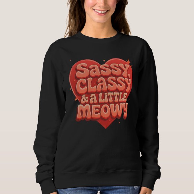 sassy, classy and a little meowy sweatshirt (Front)