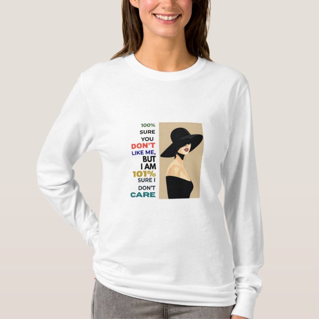 Sassy Confident Woman Quote – 101% Sure IDon’tCare T-Shirt (Front)