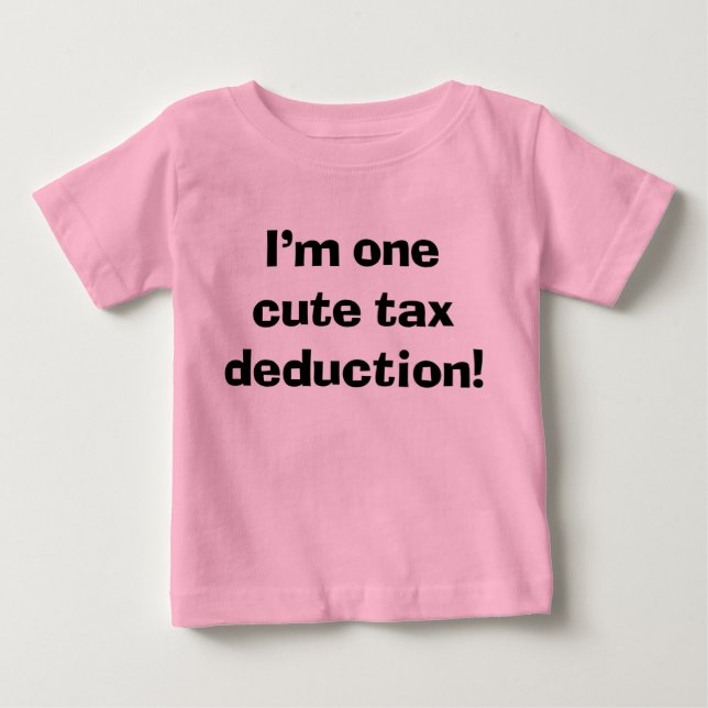 Sassy Cute Baby I'm One Cute Tax Deduction T-Shirt (Front)