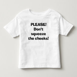Sassy Cute Baby Please Don't Squeeze the Cheeks Toddler T-shirt