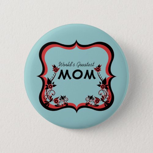 Sassy Floral Worlds Greatest Mom Button