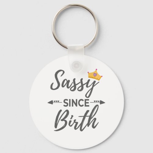 Sassy Girl Gift Sassy Since Birth Gift Keychain