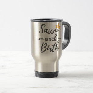 Sassy Girl Gift Sassy Since Birth Gift Travel Mug