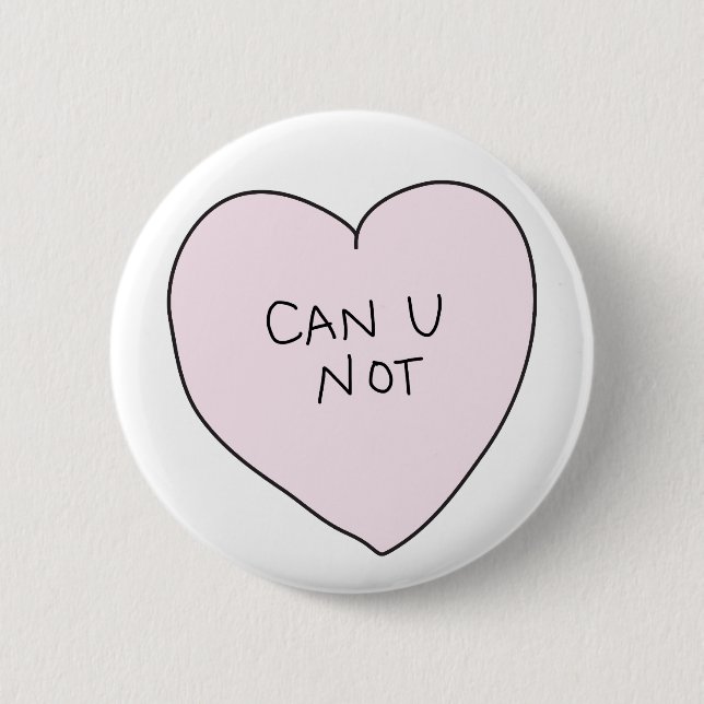 Sassy Heart: Can U Not Button (Front)