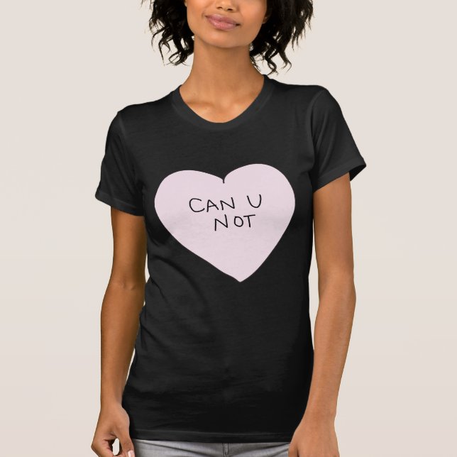 Sassy Heart: Can U Not T-Shirt (Front)