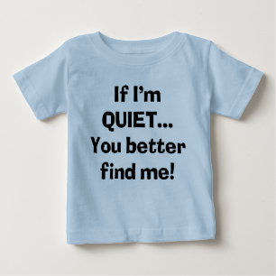 Sassy If I'm Quiet You Better Find Me Baby T-Shirt