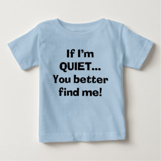Sassy If I'm Quiet You Better Find Me Baby T-Shirt