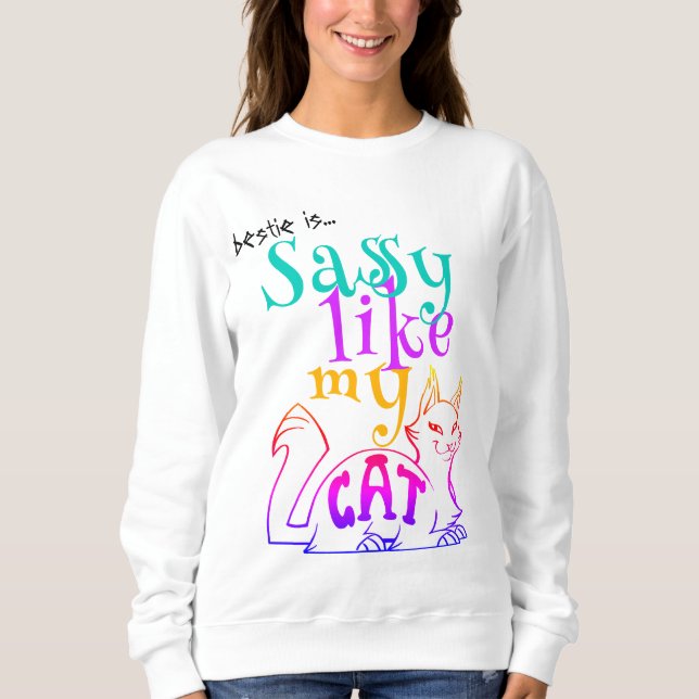 Sassy Like My Cat Catchy Humor Bold Typography Sweatshirt (Front)