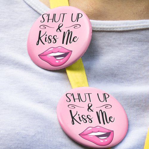 Sassy Lips Shut Up and Kiss Me Button