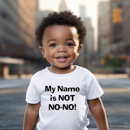 Sassy My Name is NOT No_No Baby T_Shirt