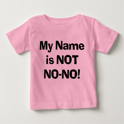 Sassy My Name is NOT No_No  Baby T_Shirt