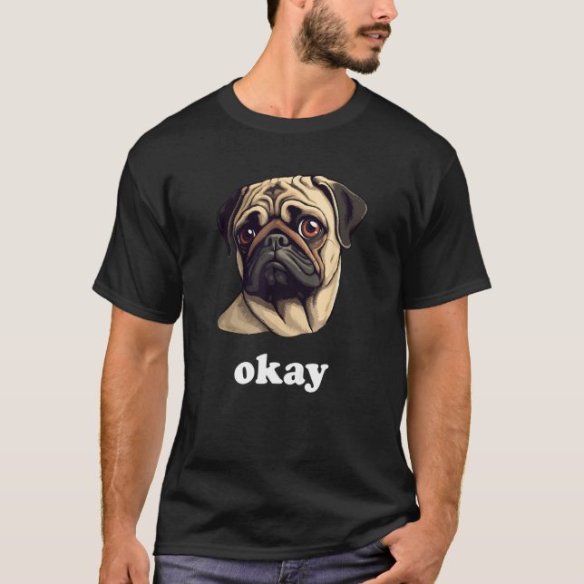 Sassy Pug says Okay Cute Pet Dog T-Shirt (Front)