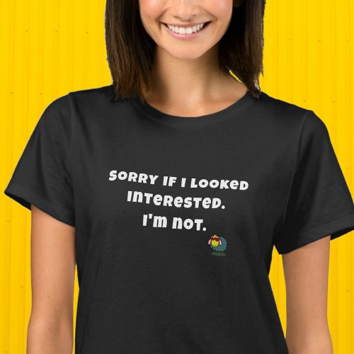 Sassy Quote Sorry If I Looked Interested Black  T_Shirt
