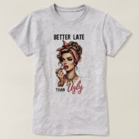Sassy Retro Girl T-Shirt – Better Late than Ugly