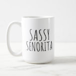 Sassy Senorita Funny Coffee Mugs for Her<br><div class="desc">A funny coffee mug for her with the saying Sassy Senorita.</div>