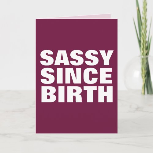 SASSY SINCE BIRTH BIRTHDAY FOR HER CARDS