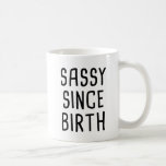 Sassy Since Birth Coffee Mug at Zazzle