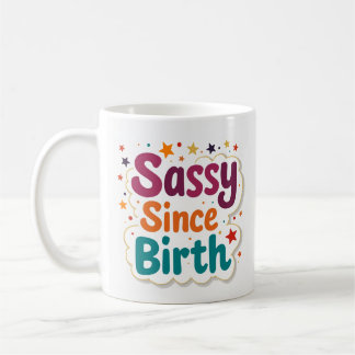 Sassy Since Birth Funny Coffee Mug