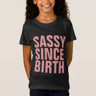 SASSY SINCE BIRTH FUNNY GIRLS T-SHIRTS