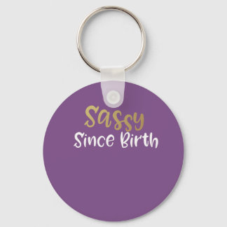 sassy since birth gift for girls and women keychain